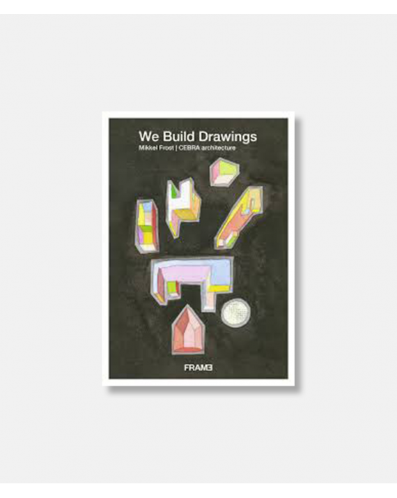 We Build Drawings: Mikkel Frost - CEBRA Architecture