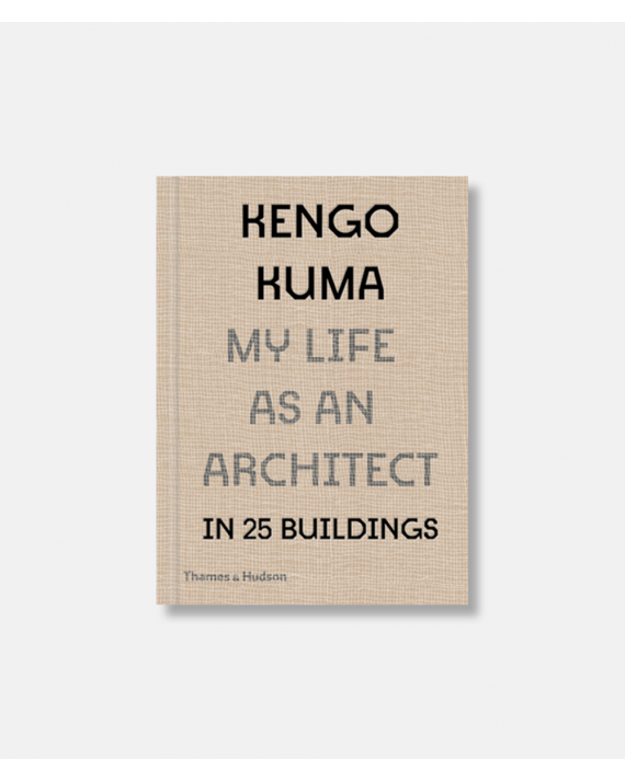 Kengo Kuma - My Life as an Architect in 25 Buildings