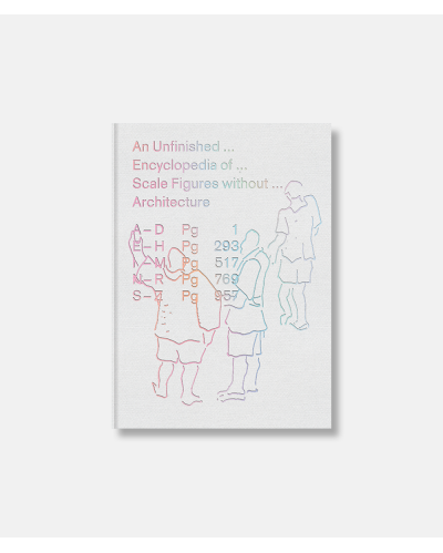 An Unfinished Encyclopedia of Scale Figures without Architecture