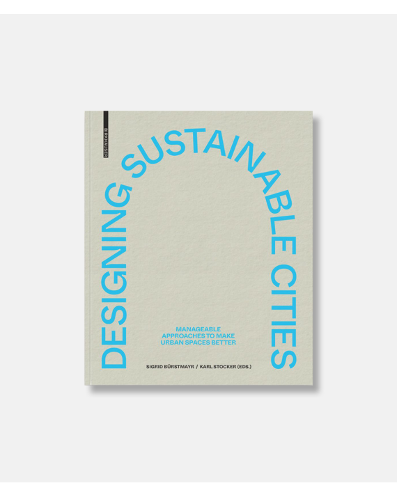 Designing Sustainable Cities - Manageable Approaches to Make Urban Spaces Better