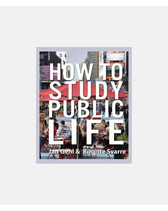 How to Study Public Life - Methods in Urban Design  - Jan Gehl