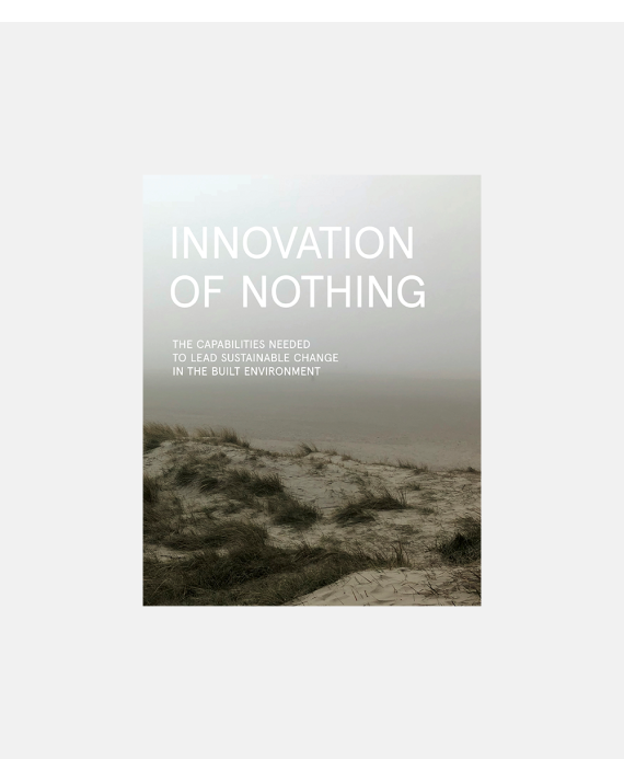 Innovation of Nothing - The capabilities needed to lead sustainable change in the built environment