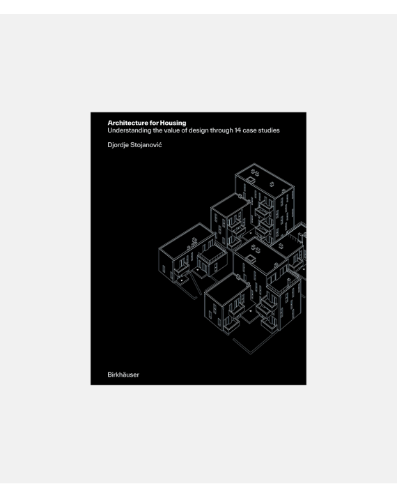 Architecture for Housing - Understanding the value of design through 14 case studies