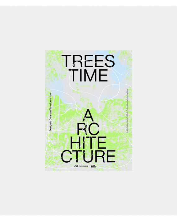 Trees Time Architecture - Design in Constant Transformation