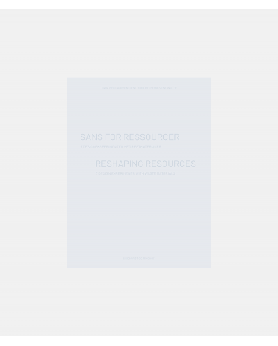 Sans for ressourcer - 7 designeksperimenter med restmaterialer - Reshaping Resources - 7 Design experiments with waste materials